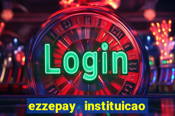 ezzepay instituicao de pagamento ltda